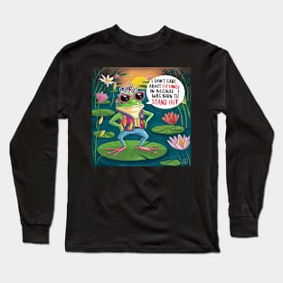 Frog  I Don't Care About Fitting In Because I Was Born To Stand Out. Long Sleeve T-Shirt